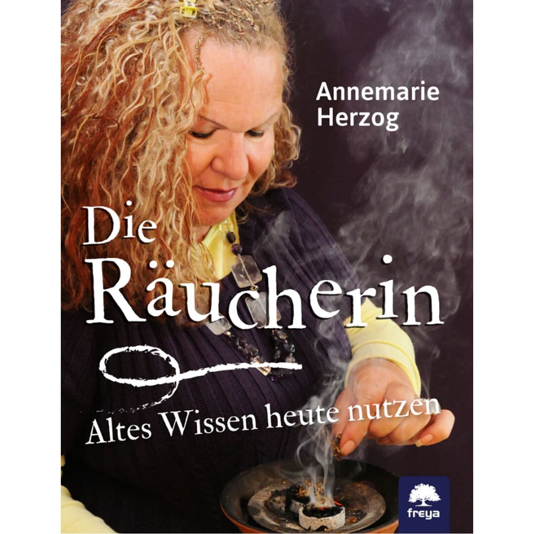 Die Räucherin, Altes Wissen heute nutzen von Annemarie Herzog